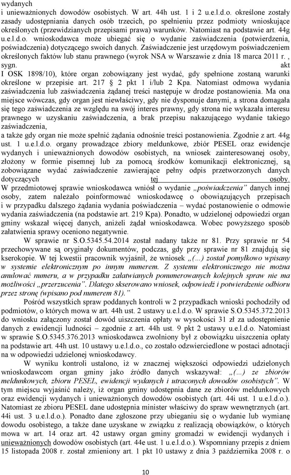 Zaświadczenie jest urzędowym poświadczeniem określonych faktów lub stanu prawnego (wyrok NSA w Warszawie z dnia 18 marca 2011 r., sygn.