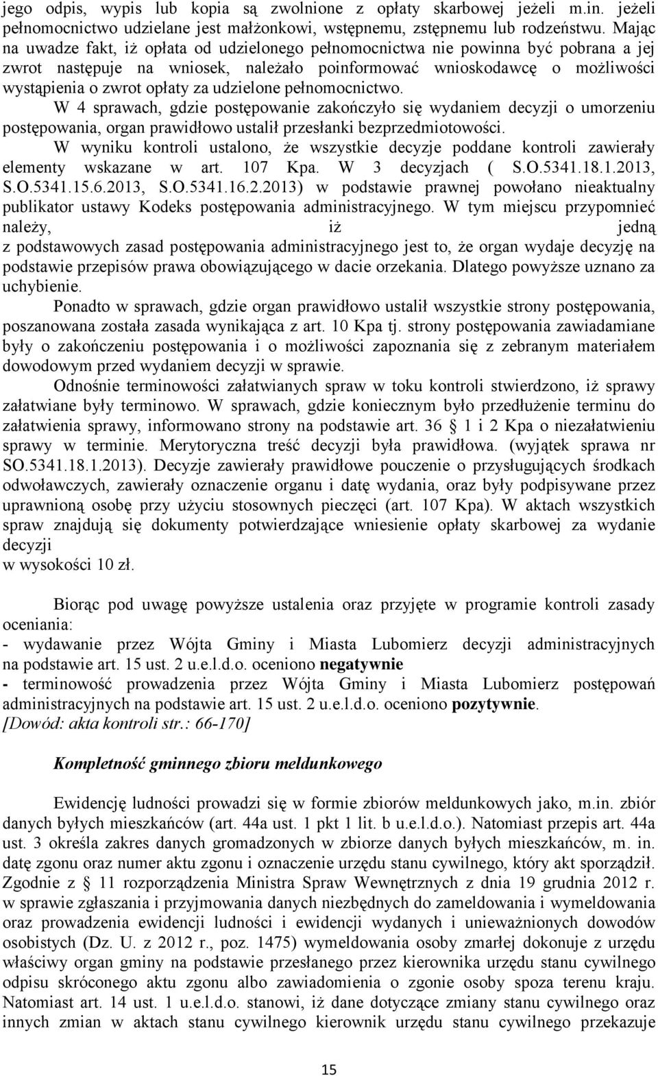 udzielone pełnomocnictwo. W 4 sprawach, gdzie postępowanie zakończyło się wydaniem decyzji o umorzeniu postępowania, organ prawidłowo ustalił przesłanki bezprzedmiotowości.