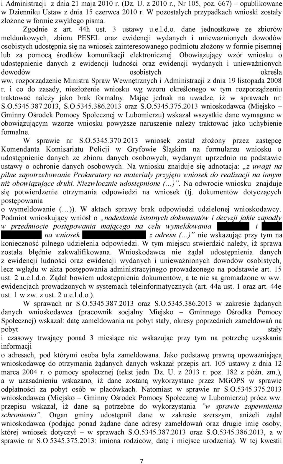 unieważnionych dowodów osobistych udostępnia się na wniosek zainteresowanego podmiotu złożony w formie pisemnej lub za pomocą środków komunikacji elektronicznej.