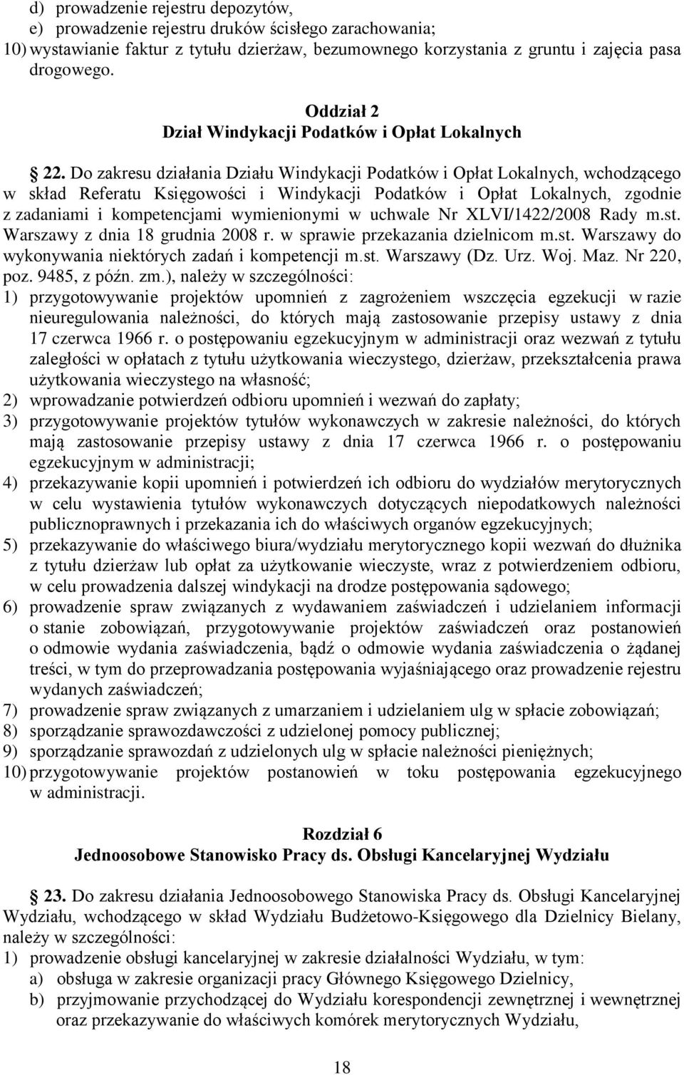 Do zakresu działania Działu Windykacji Podatków i Opłat Lokalnych, wchodzącego w skład Referatu Księgowości i Windykacji Podatków i Opłat Lokalnych, zgodnie z zadaniami i kompetencjami wymienionymi w