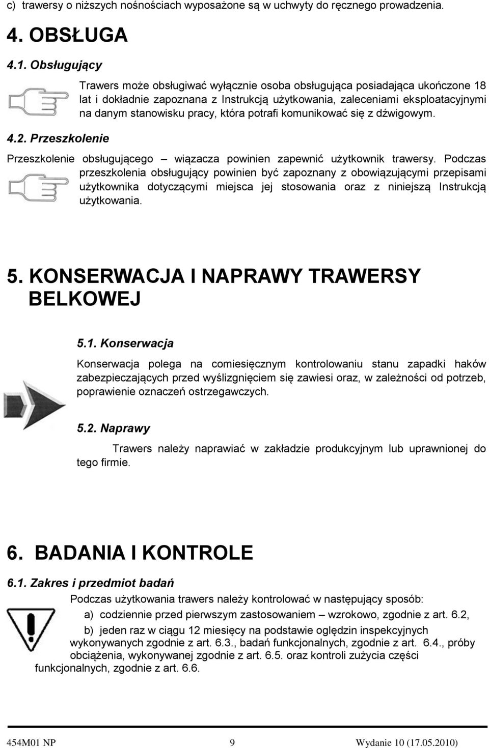 która potrafi komunikować się z dźwigowym. Przeszkolenie obsługującego wiązacza powinien zapewnić użytkownik trawersy.