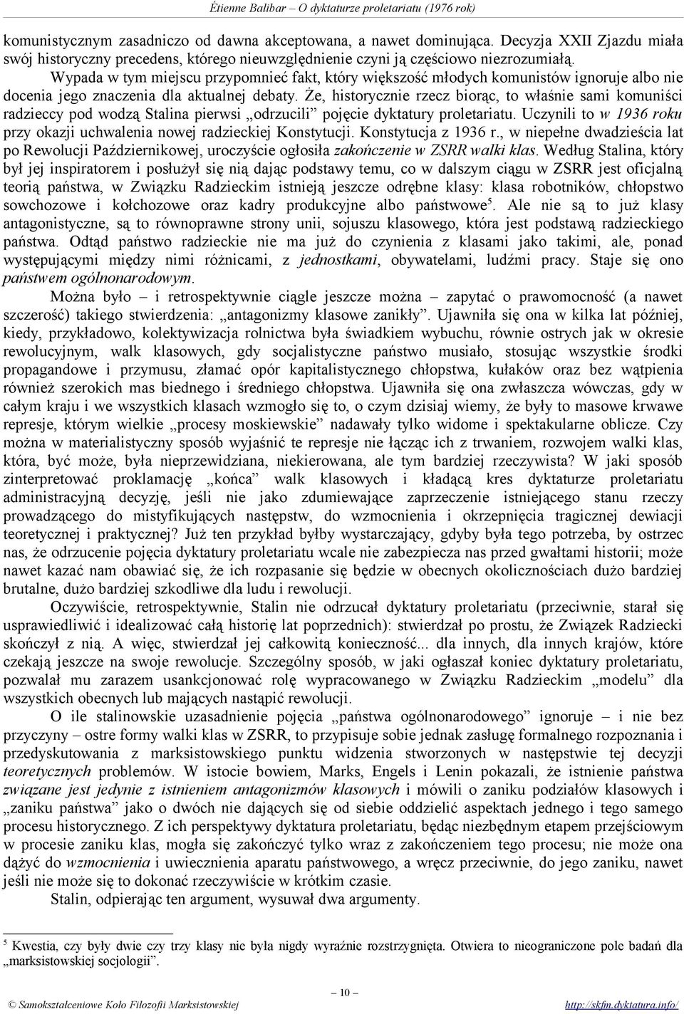 Że, historycznie rzecz biorąc, to właśnie sami komuniści radzieccy pod wodzą Stalina pierwsi odrzucili pojęcie dyktatury proletariatu.