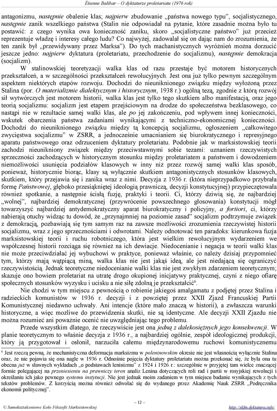 Co najwyżej, zadowalał się on dając nam do zrozumienia, że ten zanik był przewidywany przez Marksa ).