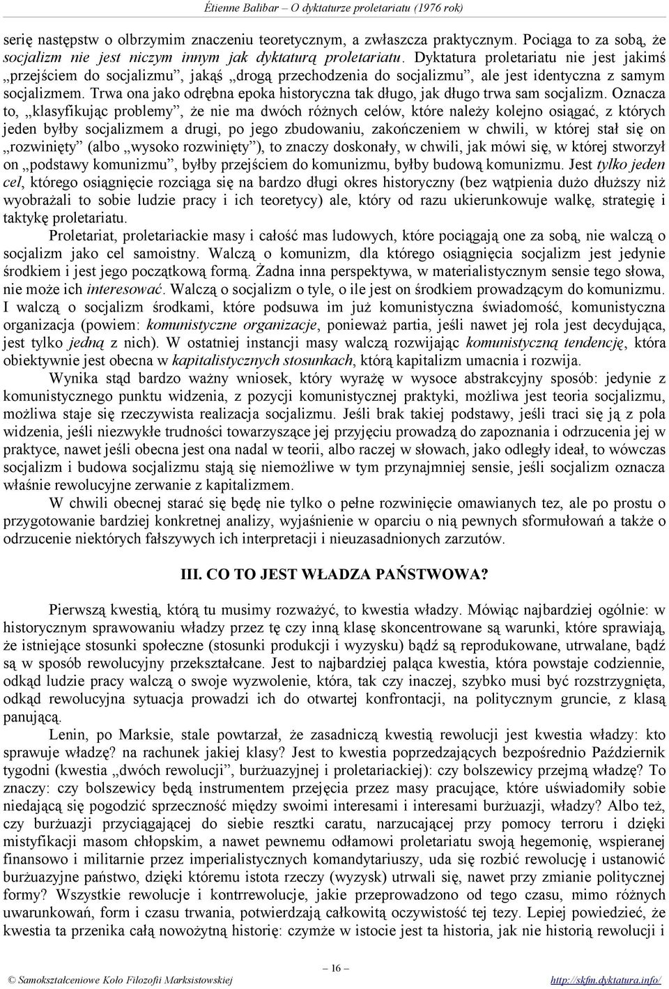 Trwa ona jako odrębna epoka historyczna tak długo, jak długo trwa sam socjalizm.