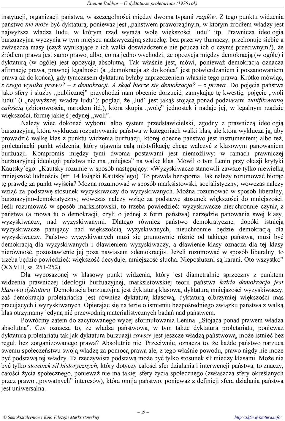 Prawnicza ideologia burżuazyjna wyczynia w tym miejscu nadzwyczajną sztuczkę: bez przerwy tłumaczy, przekonuje siebie a zwłaszcza masy (czyż wynikające z ich walki doświadczenie nie poucza ich o