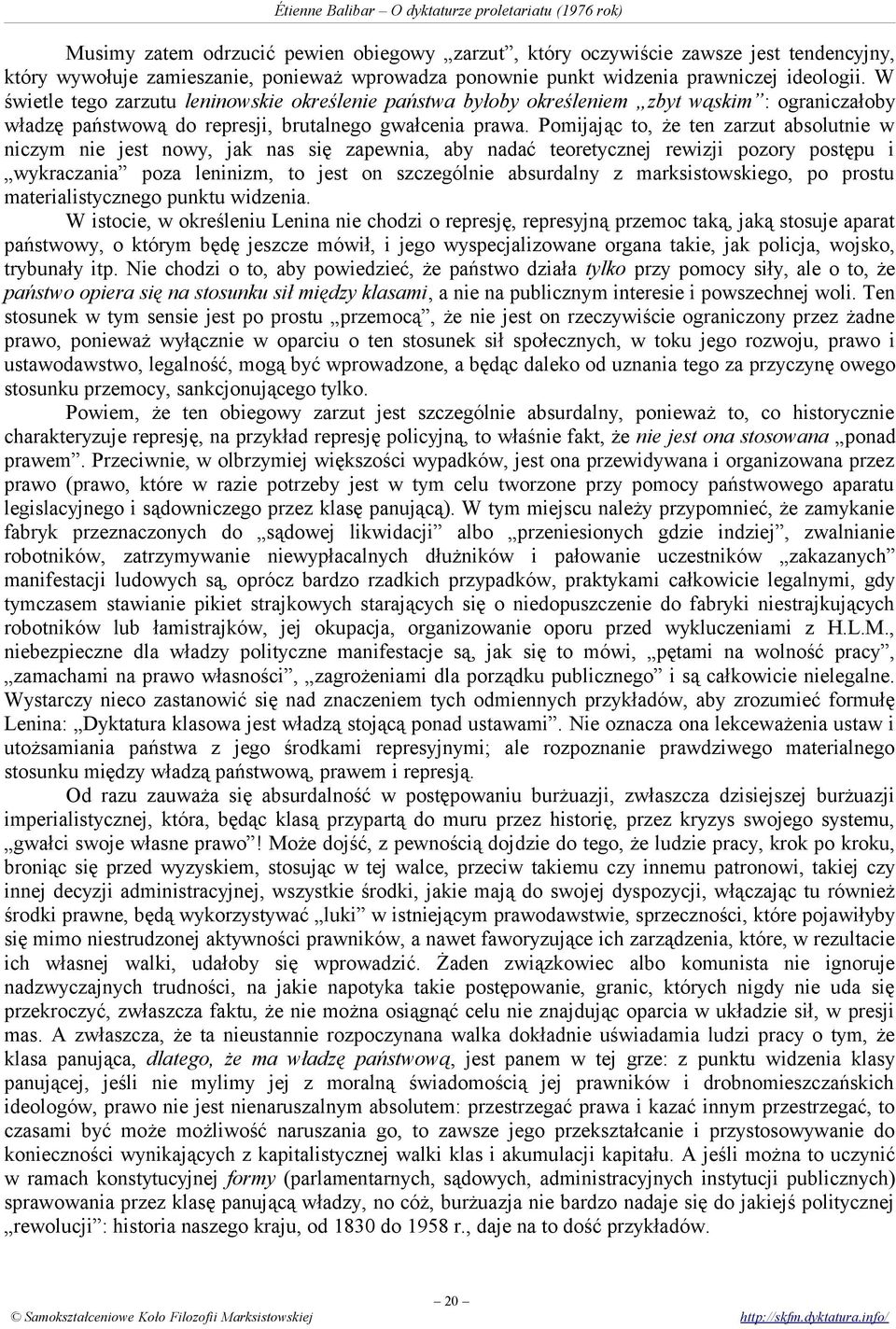 Pomijając to, że ten zarzut absolutnie w niczym nie jest nowy, jak nas się zapewnia, aby nadać teoretycznej rewizji pozory postępu i wykraczania poza leninizm, to jest on szczególnie absurdalny z
