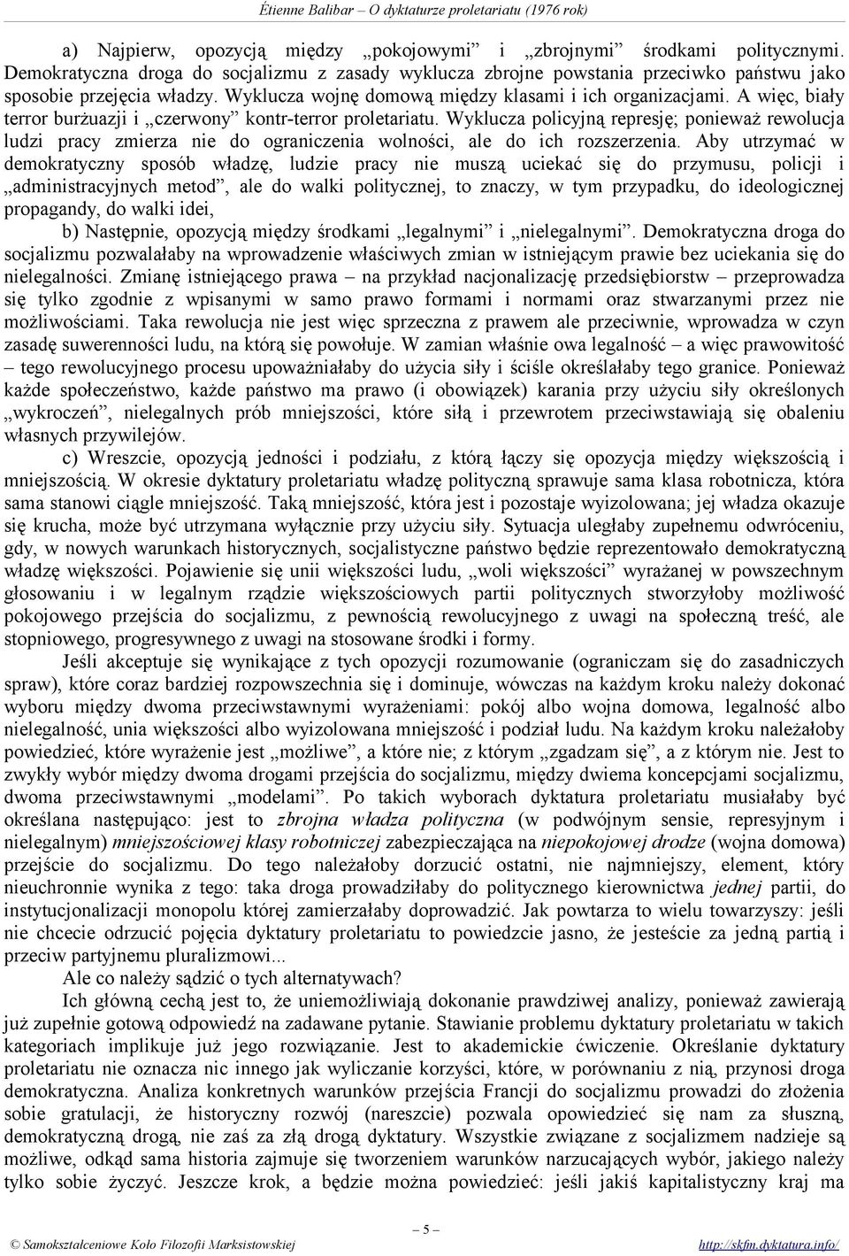 Wyklucza policyjną represję; ponieważ rewolucja ludzi pracy zmierza nie do ograniczenia wolności, ale do ich rozszerzenia.