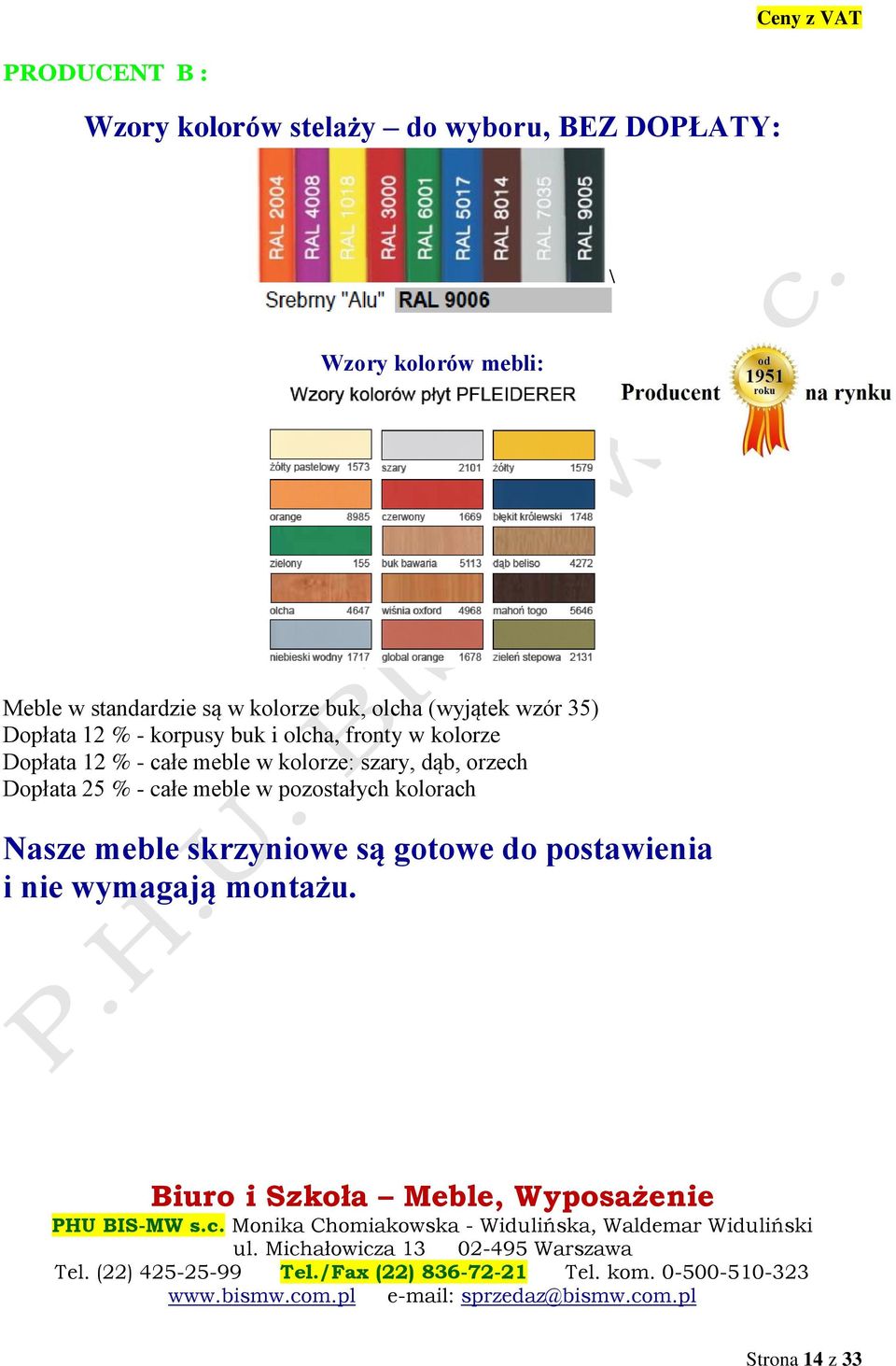 w kolorze Dopłata 12 % - całe meble w kolorze: szary, dąb, orzech Dopłata 25 % - całe meble w