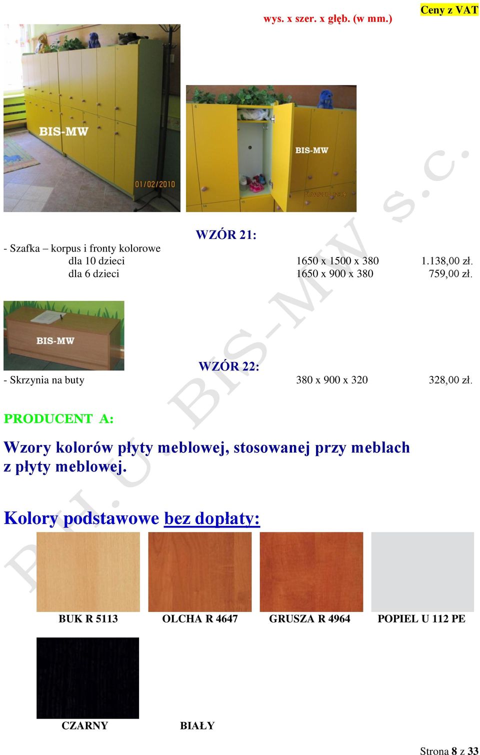 dla 6 dzieci 1650 x 900 x 380 759,00 zł. WZÓR 22: - Skrzynia na buty 380 x 900 x 320 328,00 zł.