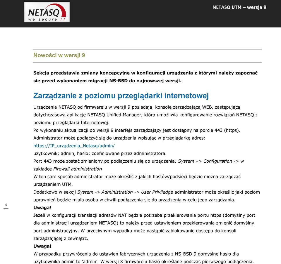 umożliwia konfigurowanie rozwiązań NETASQ z poziomu przeglądarki Internetowej. Po wykonaniu aktualizacji do wersji 9 interfejs zarządzający jest dostępny na porcie 443 (https).