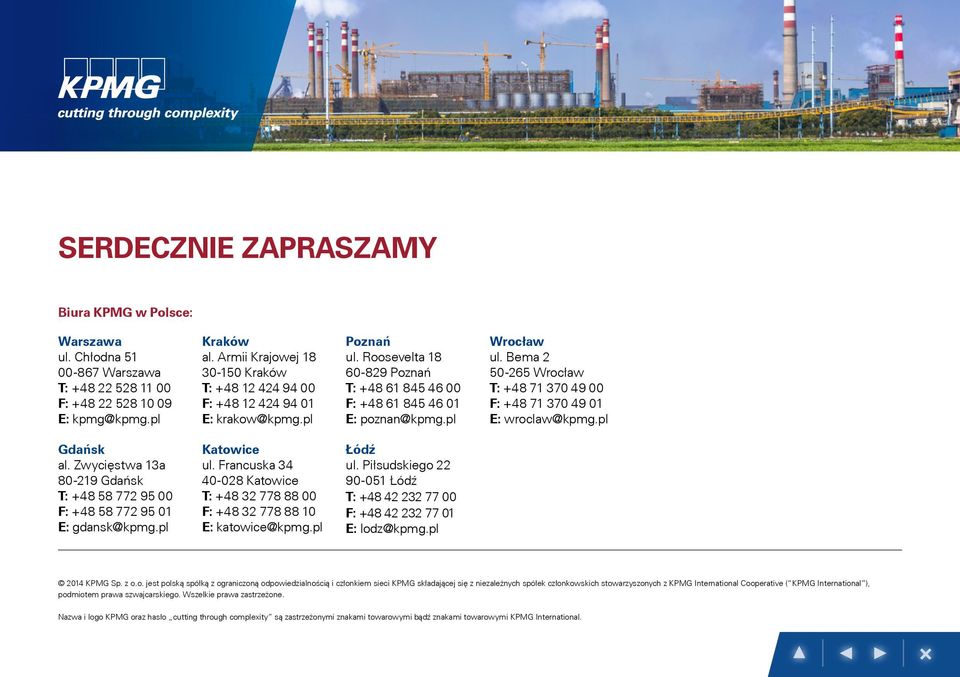 Zwycięstwa 13a 80-219 Gdańsk T: +48 58 772 95 00 F: +48 58 772 95 01 E: gdansk@kpmg.pl Katowice ul. Francuska 34 40-028 Katowice T: +48 32 778 88 00 F: +48 32 778 88 10 E: katowice@kpmg.pl Łódź ul.