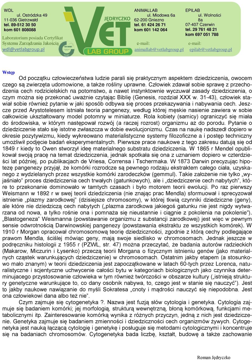 rozdział XXX w. 31-43), człowiek stawiał sobie również pytanie w jaki sposób odbywa się proces przekazywania i nabywania cech.