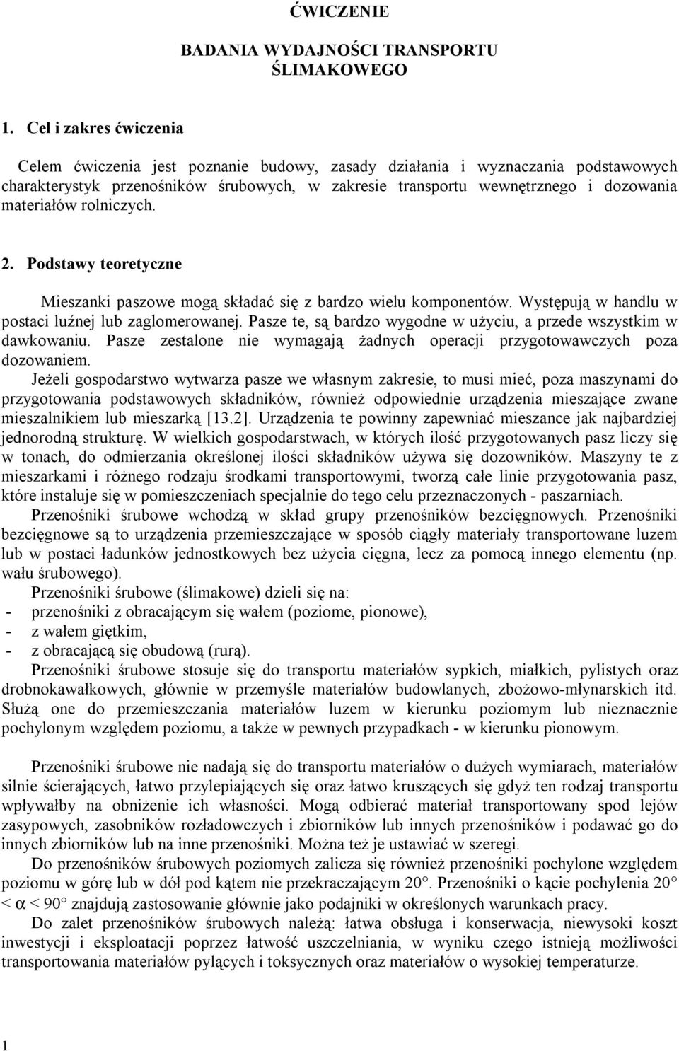 materiałów rolniczych. 2. Podstawy teoretyczne Mieszanki paszowe mogą składać się z bardzo wielu komponentów. Występują w handlu w postaci luźnej lub zaglomerowanej.