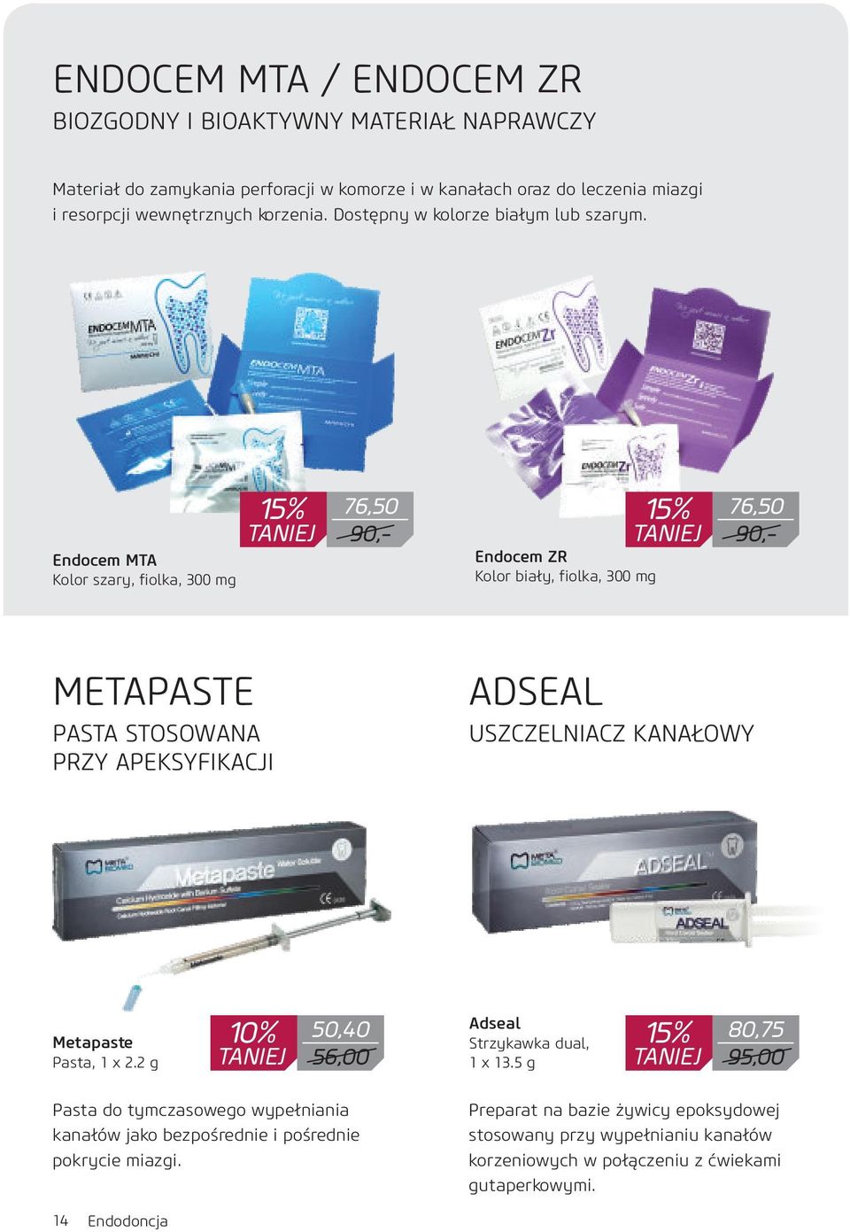 Endocem MTA Kolor szary, fiolka, 300 mg 15% TANIEJ 76,50 90,- Endocem ZR Kolor biały, fiolka, 300 mg 15% TANIEJ 76,50 90,- METAPASTE PASTA STOSOWANA PRZY APEKSYFIKACJI ADSEAL USZCZELNIACZ