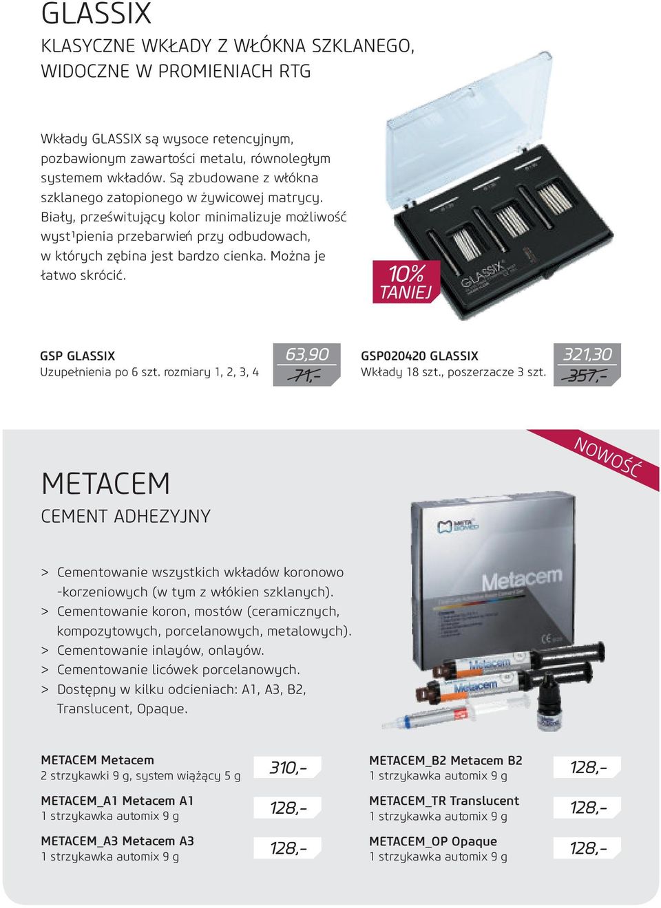 Można je łatwo skrócić. 10% TANIEJ GSP GLASSIX Uzupełnienia po 6 szt. rozmiary 1, 2, 3, 4 63,90 71,- GSP020420 GLASSIX Wkłady 18 szt., poszerzacze 3 szt.