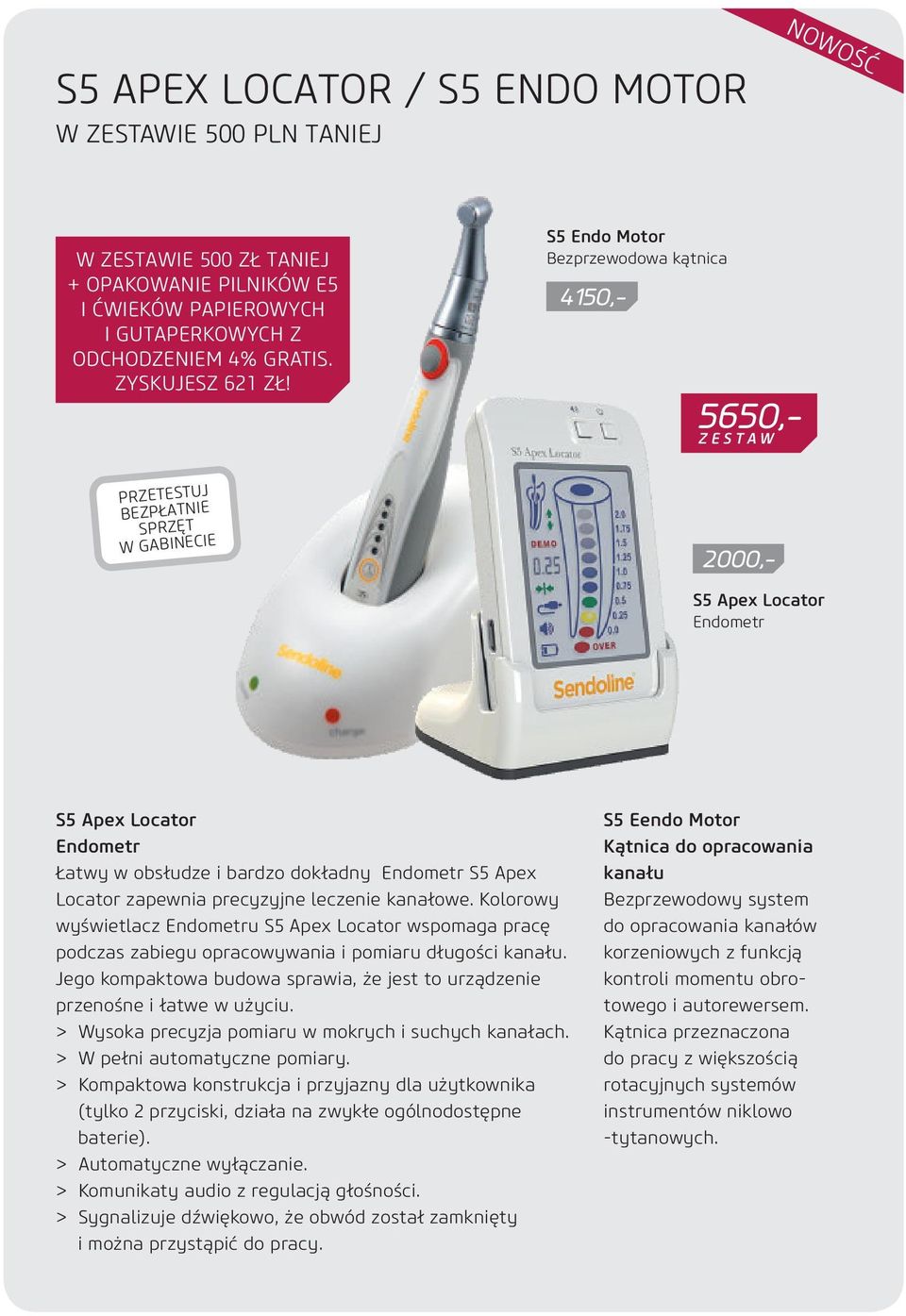 Endometr S5 Apex Locator zapewnia precyzyjne leczenie kanałowe. Kolorowy wyświetlacz Endometru S5 Apex Locator wspomaga pracę podczas zabiegu opracowywania i pomiaru długości kanału.