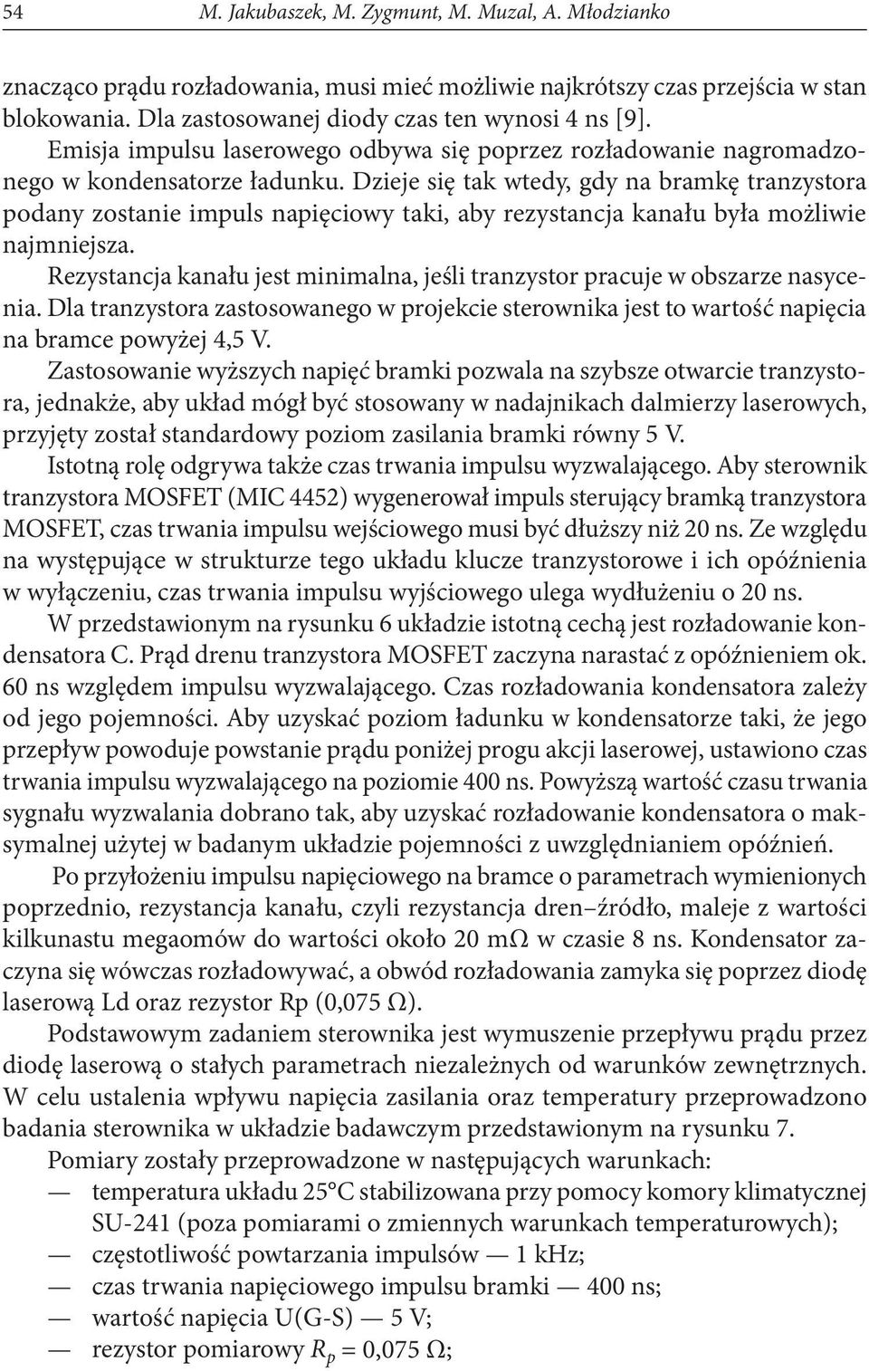 Dzieje się tak wtedy, gdy na bramkę tranzystora podany zostanie impuls napięciowy taki, aby rezystancja kanału była możliwie najmniejsza.