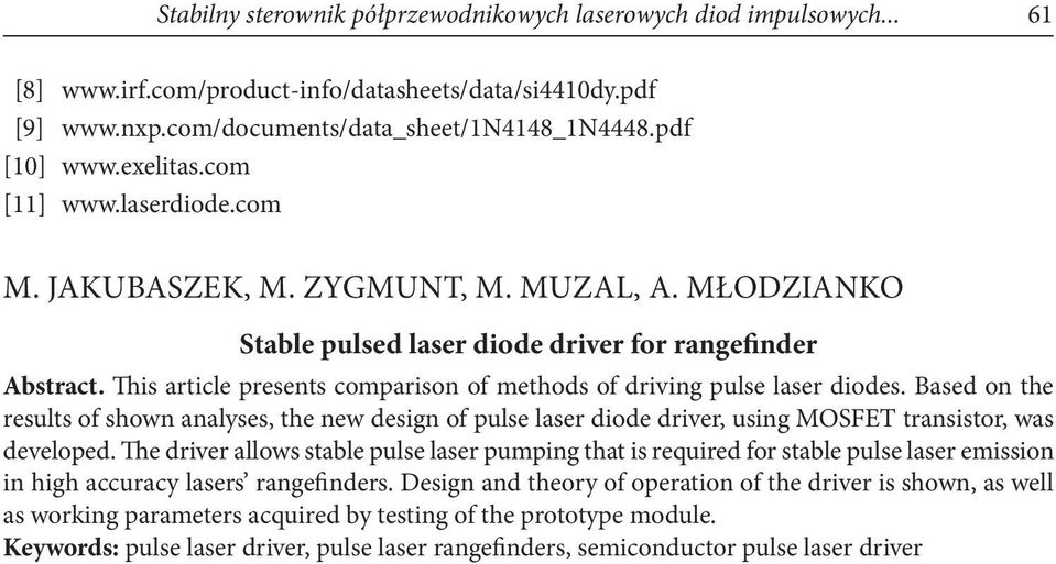 This article presents comparison of methods of driving pulse laser diodes. Based on the results of shown analyses, the new design of pulse laser diode driver, using MOSFET transistor, was developed.