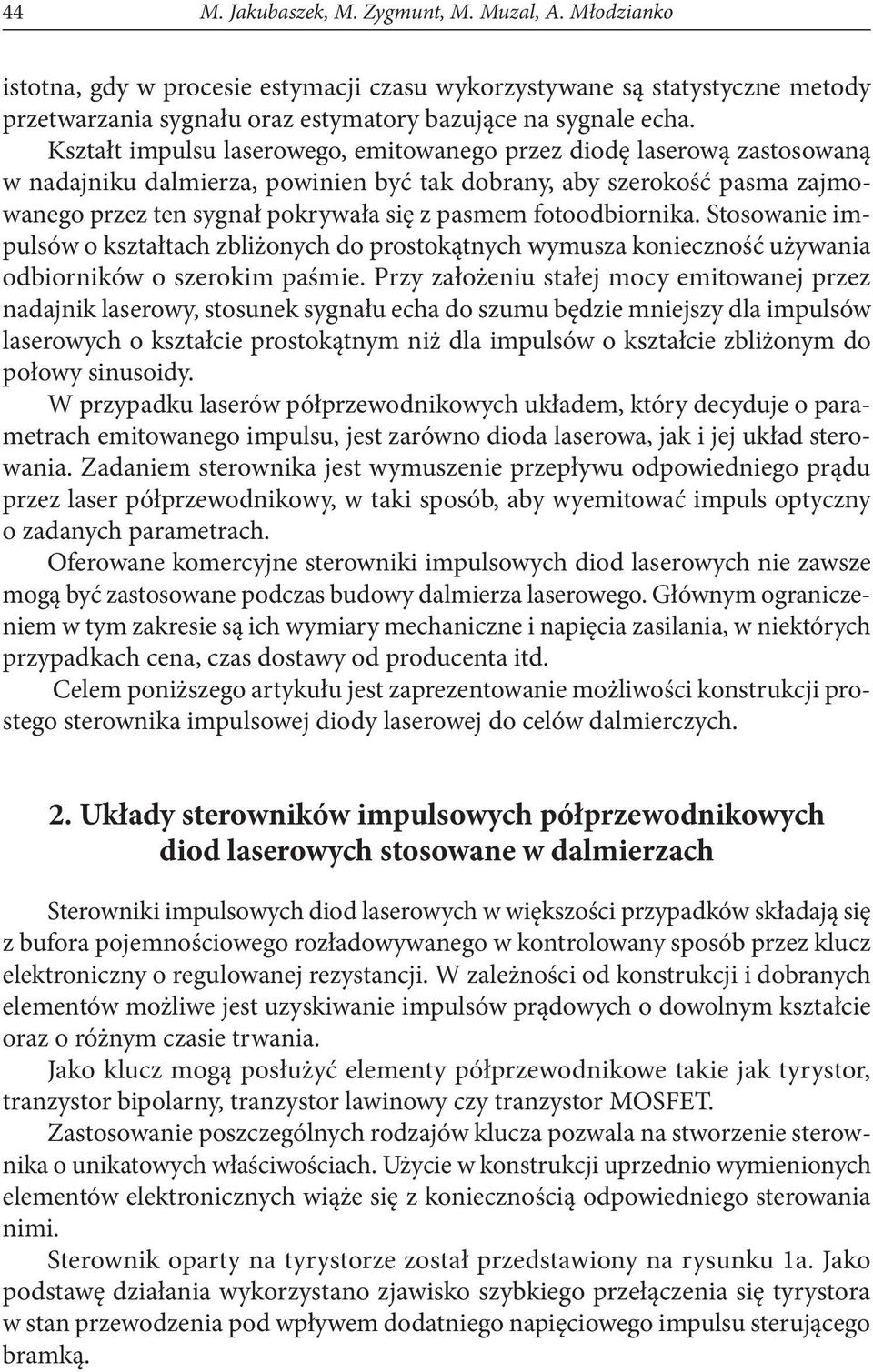 fotoodbiornika. Stosowanie impulsów o kształtach zbliżonych do prostokątnych wymusza konieczność używania odbiorników o szerokim paśmie.