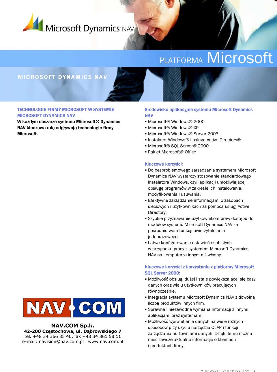 Środowisko aplikacyjne systemu Microsoft Dynamics NAV Microsoft Windows 2000 Microsoft Windows XP Microsoft Windows Server 2003 Instalator Windows i usługa Active Directory Microsoft SQL Server 2000
