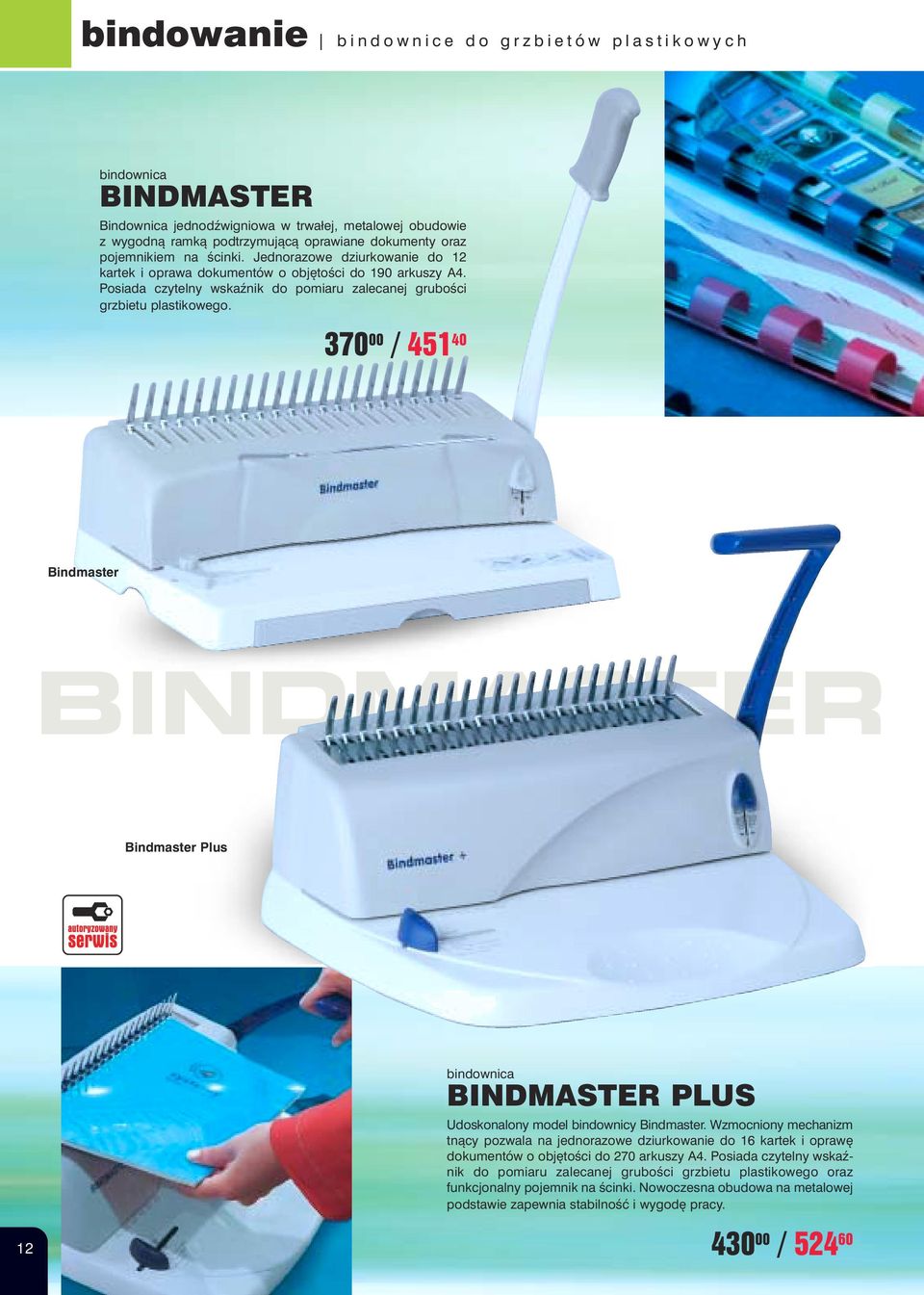 370 00 / 451 40 Bindmaster BINDMASTER Bindmaster Plus BINDMASTER PLUS Udoskonalony model bindownicy Bindmaster.