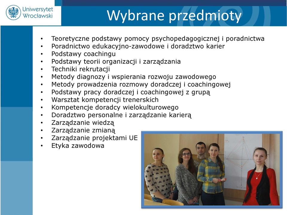 prowadzenia rozmowy doradczej i coachingowej Podstawy pracy doradczej i coachingowej z grupą Warsztat kompetencji trenerskich Kompetencje