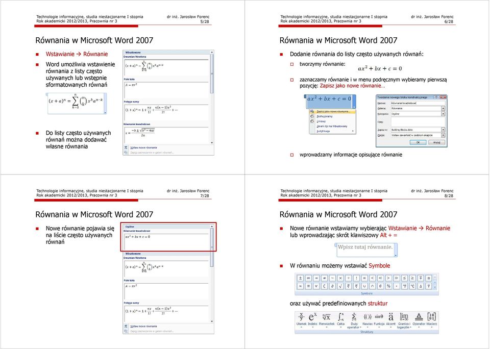 równań można dodawać własne równania wprowadzamy informacje opisujące równanie Rok akademicki 2012/2013, Pracownia nr 3 7/28 Rok akademicki 2012/2013, Pracownia nr 3 8/28 Nowe równanie pojawia się na