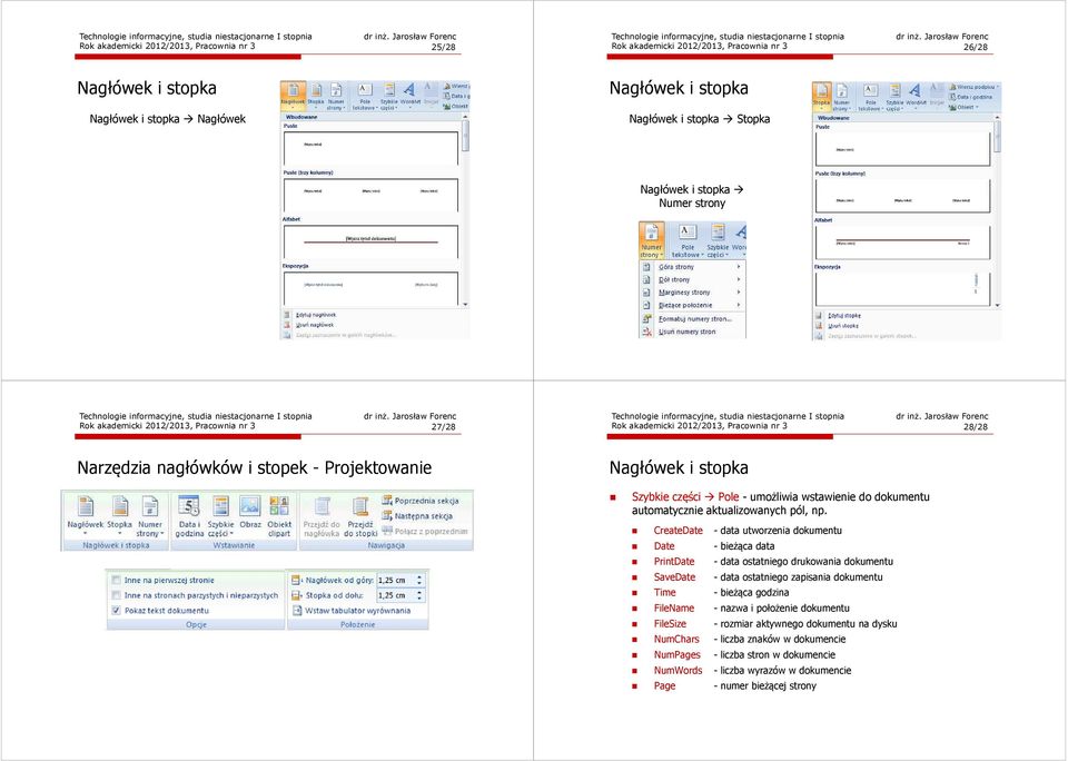 CreateDate - data utworzenia dokumentu Date - bieżąca data PrintDate - data ostatniego drukowania dokumentu SaveDate - data ostatniego zapisania dokumentu Time - bieżąca godzina FileName -