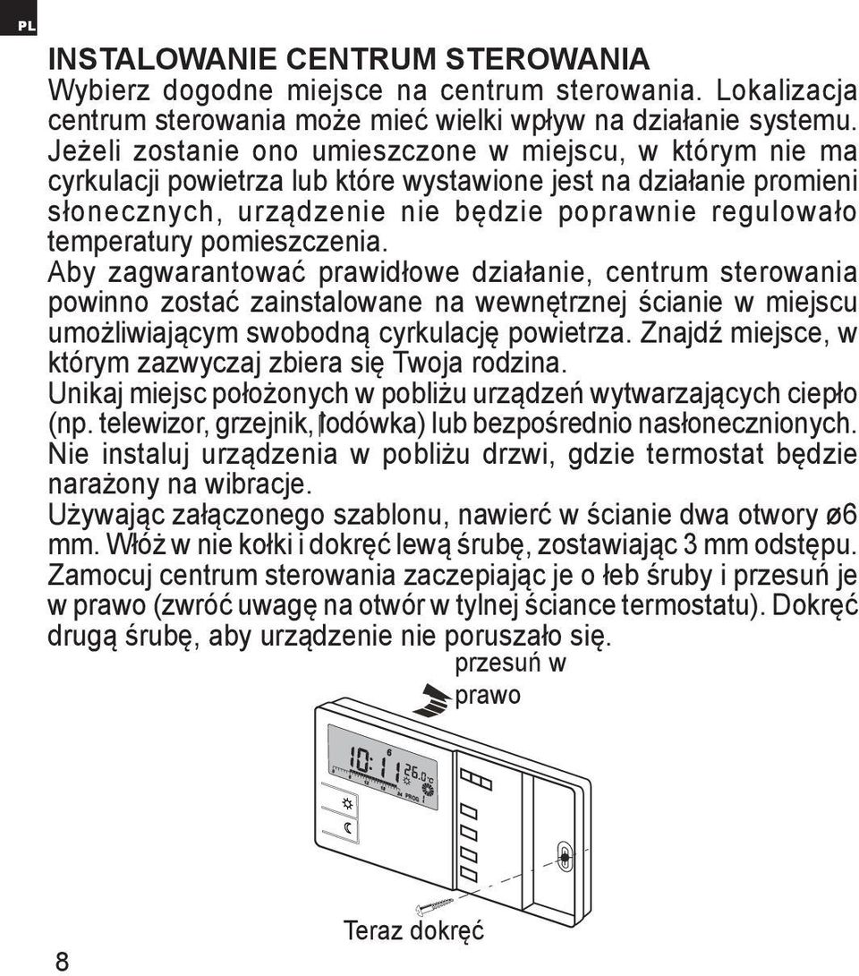 pomieszczenia. Aby zagwarantować prawidłowe działanie, centrum sterowania powinno zostać zainstalowane na wewnętrznej ścianie w miejscu umożliwiającym swobodną cyrkulację powietrza.
