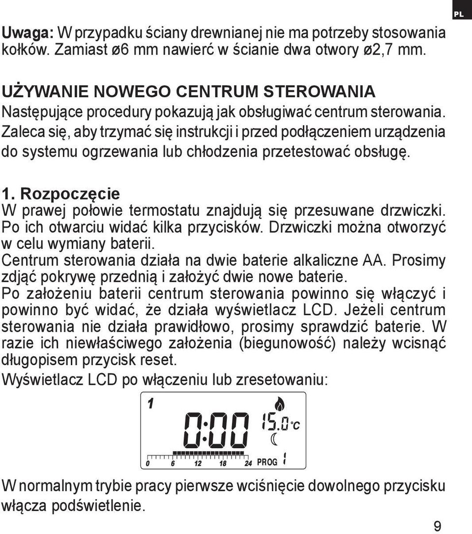 Zaleca się, aby trzymać się instrukcji i przed podłączeniem urządzenia do systemu ogrzewania lub chłodzenia przetestować obsługę. 1.
