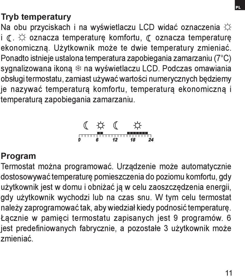 Podczas omawiania obsługi termostatu, zamiast używać wartości numerycznych będziemy je nazywać temperaturą komfortu, temperaturą ekonomiczną i temperaturą zapobiegania zamarzaniu.