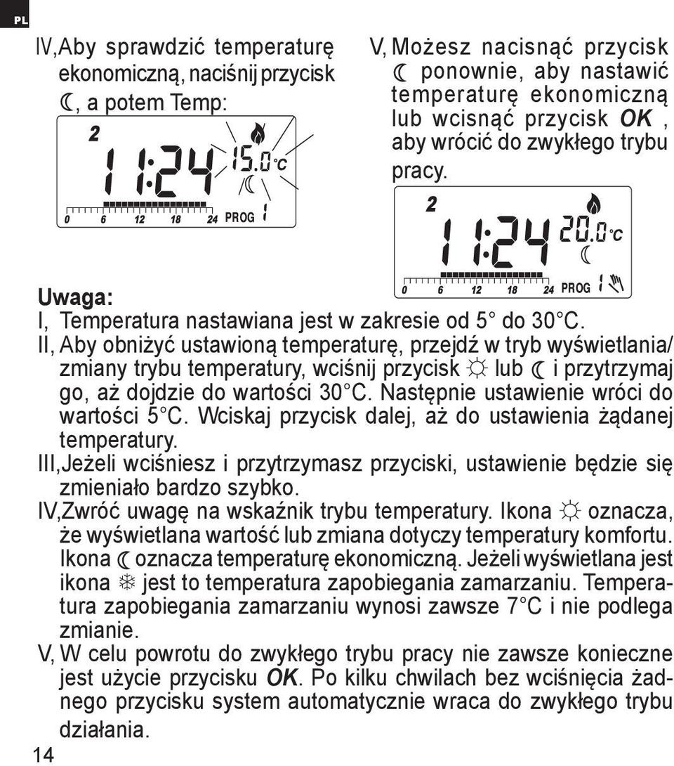 II, Aby obniżyć ustawioną temperaturę, przejdź w tryb wyświetlania/ zmiany trybu temperatury, wciśnij przycisk lub i przytrzymaj go, aż dojdzie do wartości 30 C.