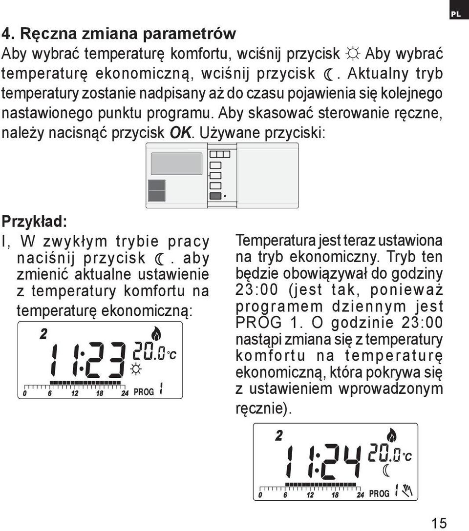 Używane przyciski: PL Przykład: I, W zwykłym trybie pracy naciśnij przycisk.