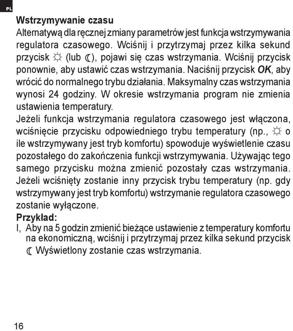 W okresie wstrzymania program nie zmienia ustawienia temperatury. Jeżeli funkcja wstrzymania regulatora czasowego jest włączona, wciśnięcie przycisku odpowiedniego trybu temperatury (np.