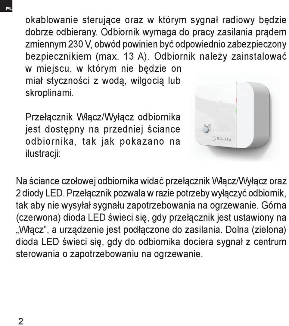 Odbiornik należy zainstalować w miejscu, w którym nie będzie on miał styczności z wodą, wilgocią lub skroplinami.
