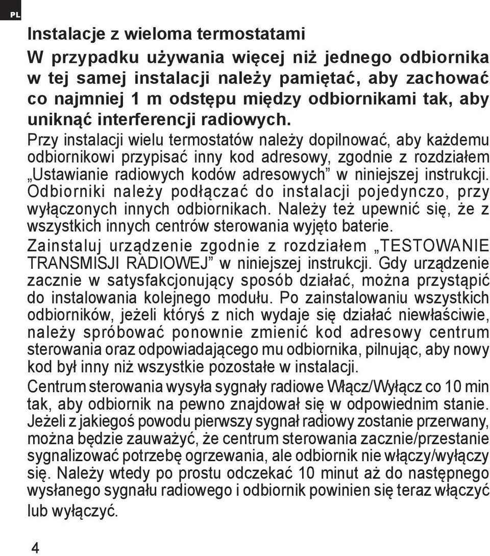 Przy instalacji wielu termostatów należy dopilnować, aby każdemu odbiornikowi przypisać inny kod adresowy, zgodnie z rozdziałem Ustawianie radiowych kodów adresowych w niniejszej instrukcji.