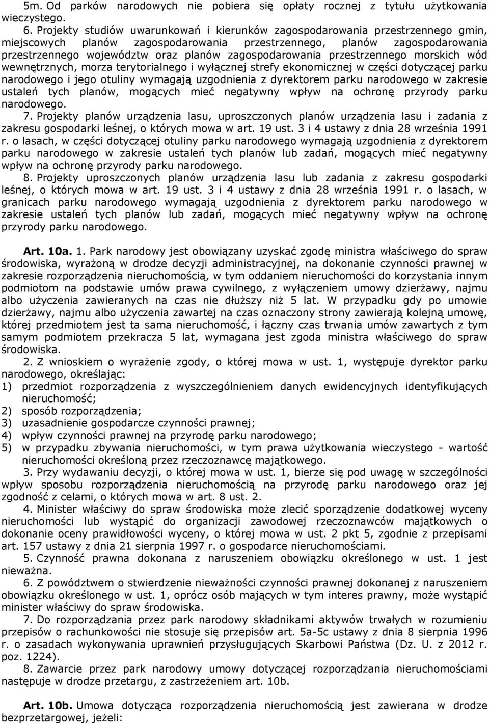 zagospodarowania przestrzennego morskich wód wewnętrznych, morza terytorialnego i wyłącznej strefy ekonomicznej w części dotyczącej parku narodowego i jego otuliny wymagają uzgodnienia z dyrektorem