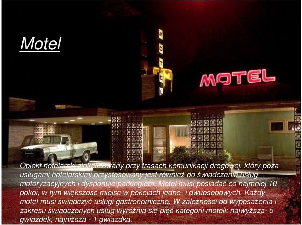 Motel musi posiadać co najmniej 10 pokoi, w tym większość miejsc w pokojach jedno- i dwuosobowych.