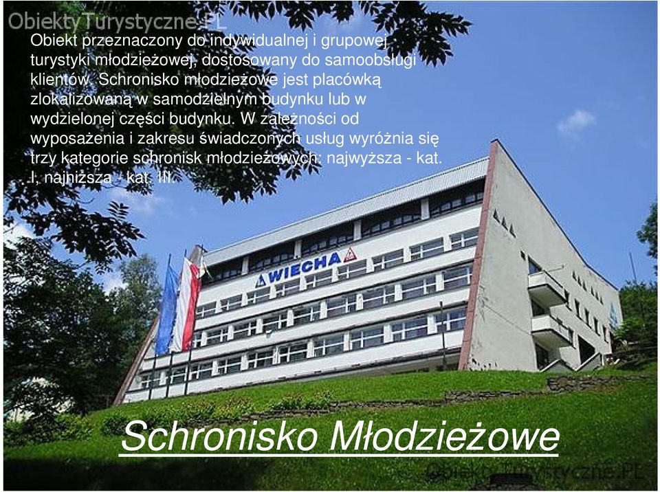 Schronisko młodzieżowe jest placówką zlokalizowaną w samodzielnym budynku lub w wydzielonej