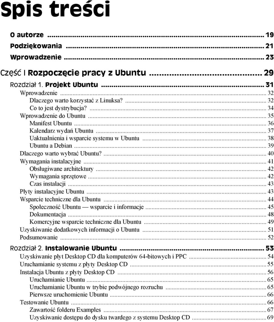 .. 39 Dlaczego warto wybrać Ubuntu?... 40 Wymagania instalacyjne... 41 Obsługiwane architektury... 42 Wymagania sprzętowe... 42 Czas instalacji... 43 Płyty instalacyjne Ubuntu.
