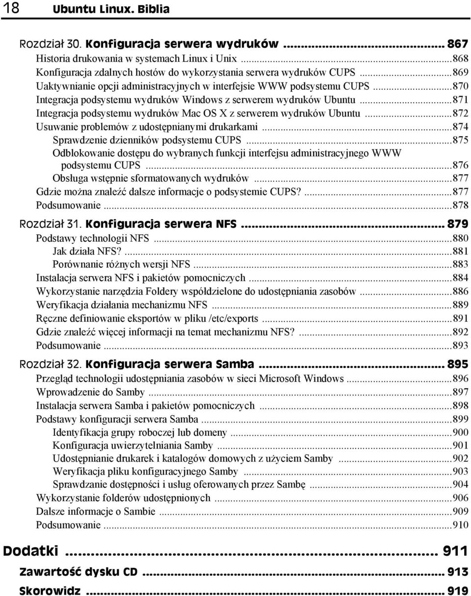 ..871 Integracja podsystemu wydruków Mac OS X z serwerem wydruków Ubuntu...872 Usuwanie problemów z udostępnianymi drukarkami...874 Sprawdzenie dzienników podsystemu CUPS.