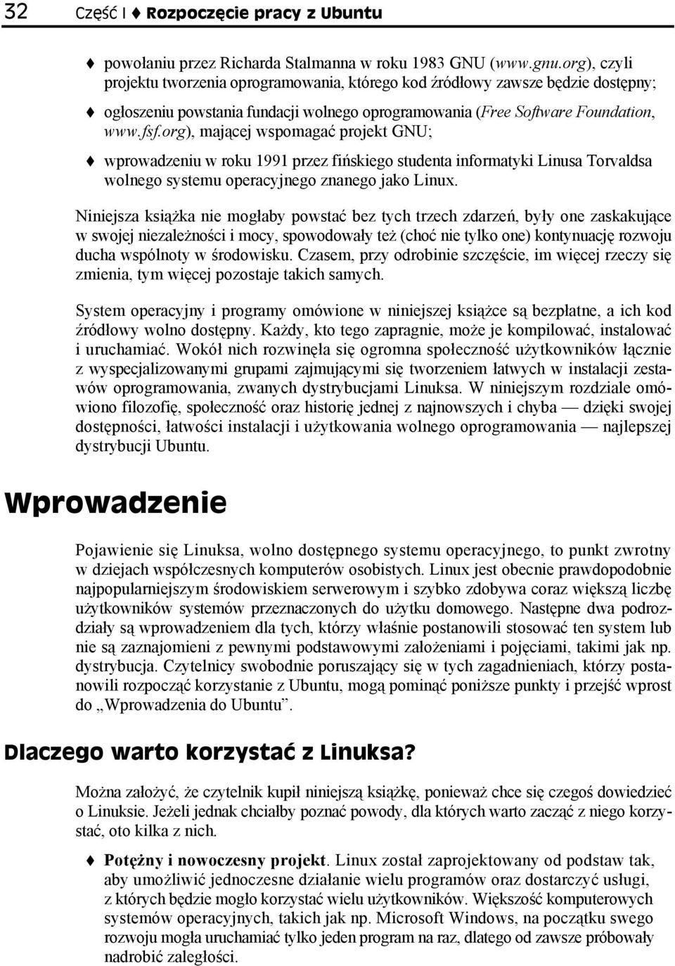 org), mającej wspomagać projekt GNU; wprowadzeniu w roku 1991 przez fińskiego studenta informatyki Linusa Torvaldsa wolnego systemu operacyjnego znanego jako Linux.