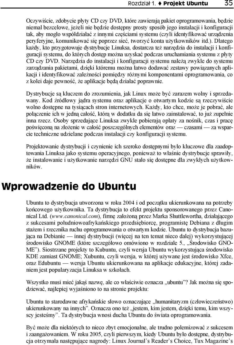 aby mogło współdziałać z innymi częściami systemu (czyli identyfikować urządzenia peryferyjne, komunikować się poprzez sieć, tworzyć konta użytkowników itd.).