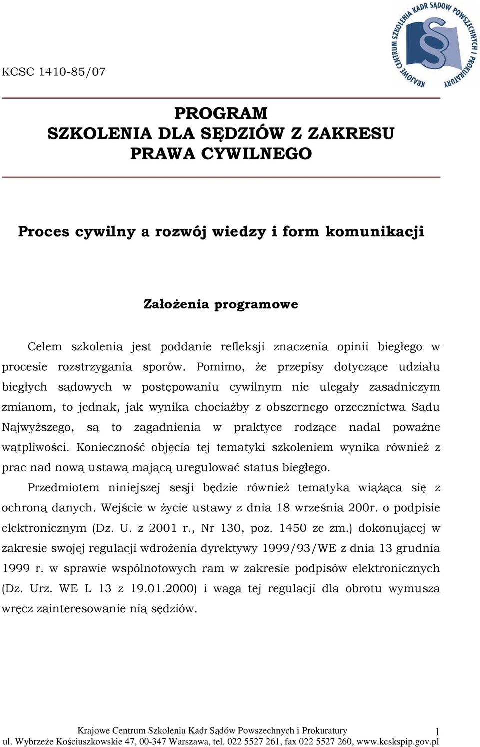 Pomimo, Ŝe przepisy dotyczące udziału biegłych sądowych w postępowaniu cywilnym nie ulegały zasadniczym zmianom, to jednak, jak wynika chociaŝby z obszernego orzecznictwa Sądu NajwyŜszego, są to