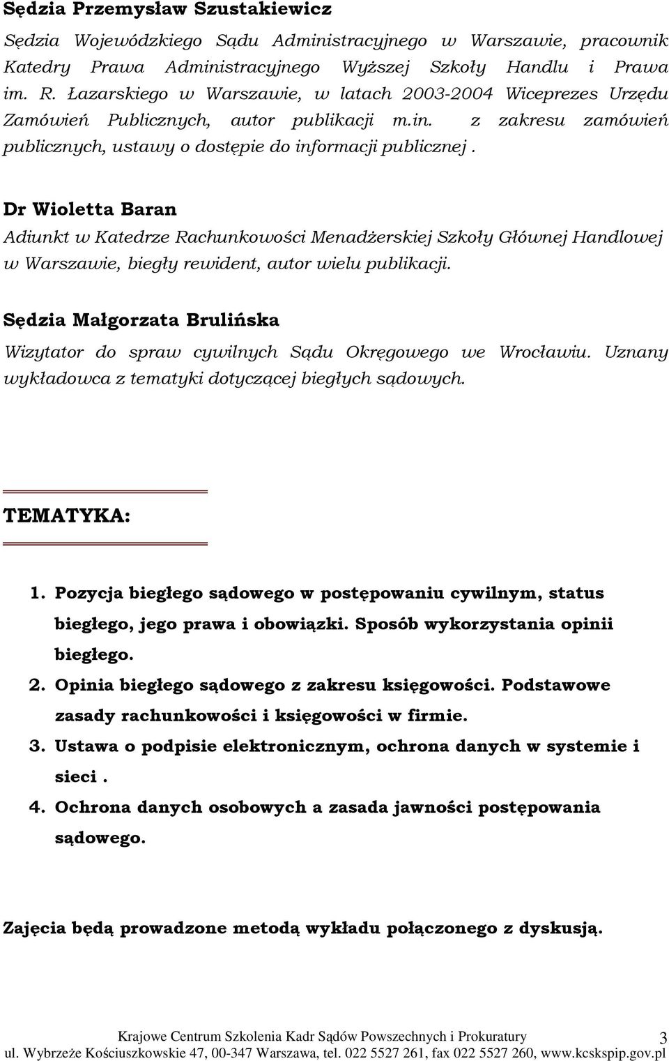 Dr Wioletta Baran Adiunkt w Katedrze Rachunkowości MenadŜerskiej Szkoły Głównej Handlowej w Warszawie, biegły rewident, autor wielu publikacji.