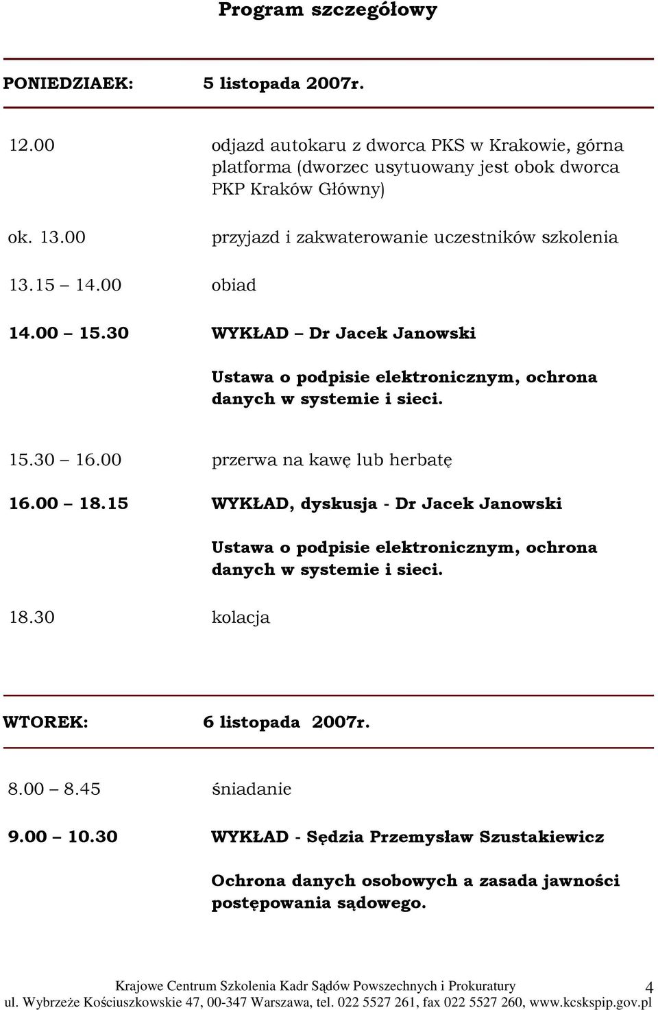 00 przyjazd i zakwaterowanie uczestników szkolenia 13.15 14.00 obiad 14.00 15.