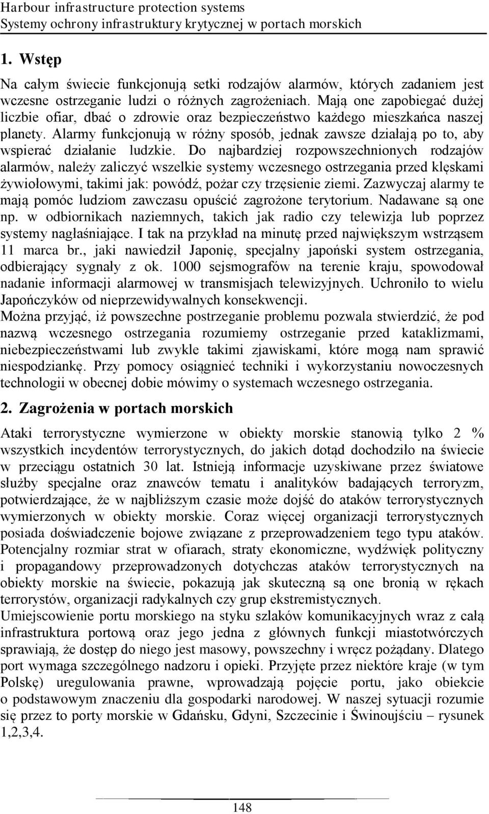 Mają one zapobiegać dużej liczbie ofiar, dbać o zdrowie oraz bezpieczeństwo każdego mieszkańca naszej planety.