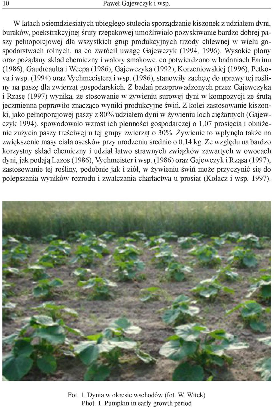 wszystkich grup produkcyjnych trzody chlewnej w wielu gospodarstwach rolnych, na co zwrócił uwagę Gajewczyk (1994, 1996).