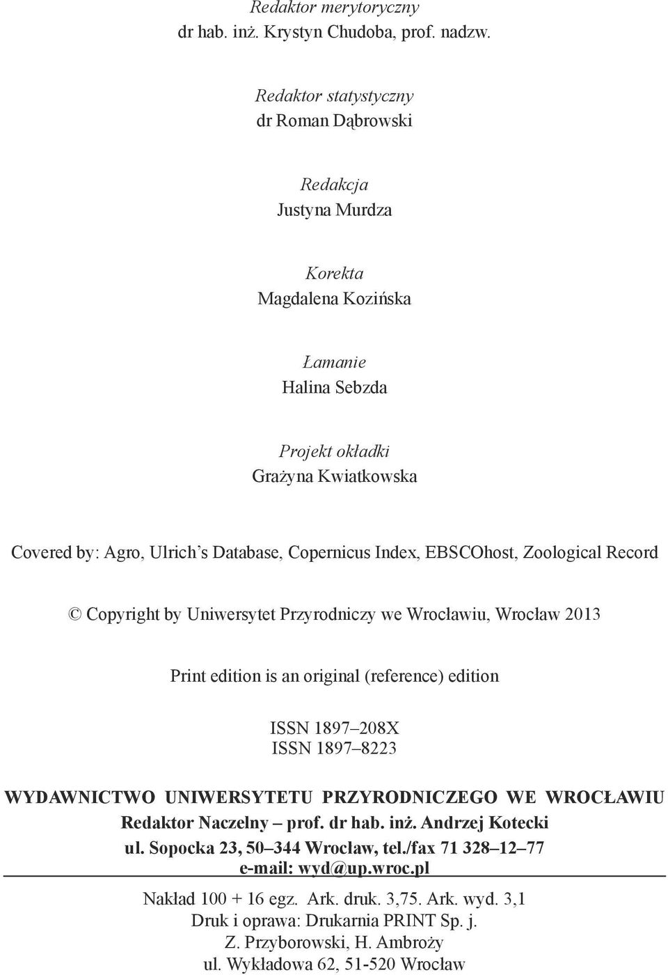 Copernicus Index, EBSCOhost, Zoological Record Copyright by Uniwersytet Przyrodniczy we Wrocławiu, Wrocław 2013 Print edition is an original (reference) edition ISSN 1897 208X ISSN 1897 8223