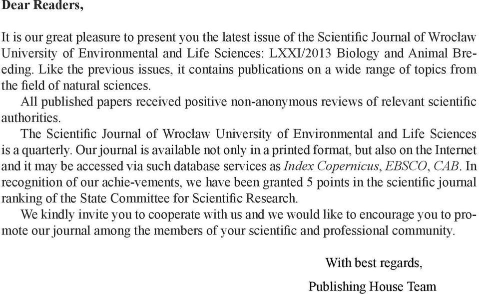 All published papers received positive non-anonymous reviews of relevant scientific authorities. The Scientific Journal of Wrocław University of Environmental and Life Sciences is a quarterly.